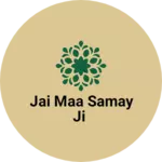 Business logo of Jai maa samay ji