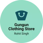 Business logo of Gungun clothing Store