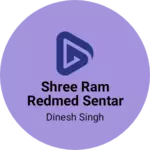 Business logo of Shree Ram Redmed sentar