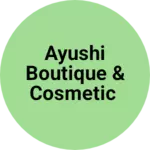 Business logo of Ayushi boutique & cosmetic