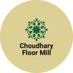 Business logo of Choudhary floor mill