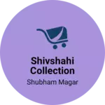 Business logo of Shivshahi collection