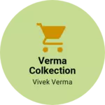Business logo of verma collection