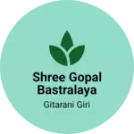 Business logo of SHREE GOPAL BASTRALAYA