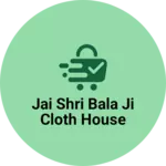 Business logo of Jai shri bala ji cloth house
