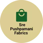 Business logo of SRE PUSHPAMANI FABRICS
