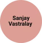 Business logo of Sanjay vastralay