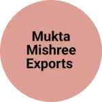 Business logo of MUKTA MISHREE EXPORTS