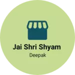 Business logo of JAI SHRI SHYAM