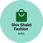 Business logo of Shiv shakti fashion