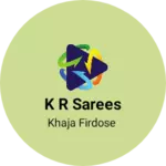 Business logo of K R sarees