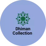 Business logo of DHIMAN COLLECTION