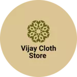 Business logo of Vijay cloth store
