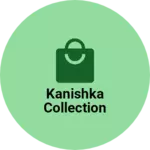 Business logo of Kanishka collection