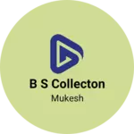 Business logo of B S collecton