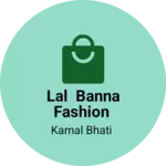 Business logo of LAL BANNA FASHION