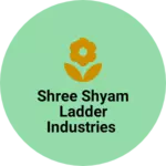 Business logo of Shree shyam ladder industries