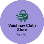 Business logo of Vaishnav Cloth Store