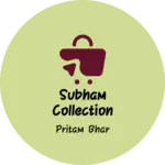 Business logo of SUBHAM COLLECTION