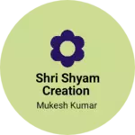 Business logo of Shri shyam creation