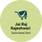 Business logo of Jai Raj rajeshwari