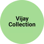 Business logo of Vijay collection