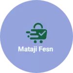 Business logo of Mataji fesn