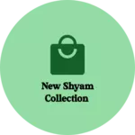 Business logo of New Shyam Collection