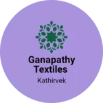 Business logo of GANAPATHY TEXTILES