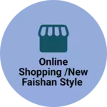 Business logo of Online shopping /New faishan style