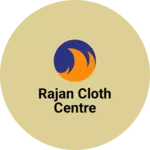 Business logo of RAJAN CLOTH CENTRE