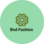 Business logo of Bnd fashion
