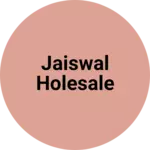 Business logo of JAISWAL holesale