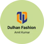 Business logo of Dulhan fashion