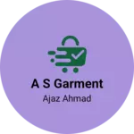 Business logo of A S GARMENT