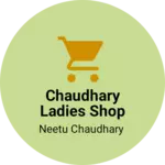 Business logo of Chaudhary ladies shop