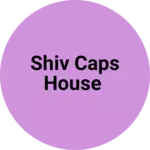 Business logo of SHIV CAPS HOUSE