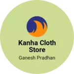 Business logo of Kanha Cloth store