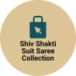 Business logo of Shiv Shakti suit saree collection