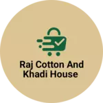 Business logo of Raj cotton and khadi house
