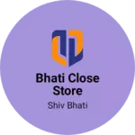 Business logo of Bhati close store