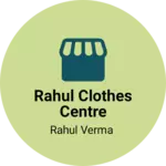 Business logo of Rahul clothes centre