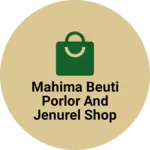 Business logo of MAHIMA BEUTI PORLOR AND JENUREL SHOP