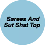 Business logo of Sarees and sut shat top