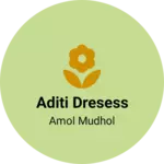 Business logo of Aditi dresess