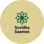 Business logo of SUVIDHA SAAREES