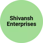 Business logo of SHIVANSH ENTERPRISES