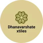 Business logo of Dhanavarshatextiles
