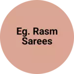 Business logo of eg. Rasm Sarees