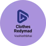 Business logo of Clothes redymad